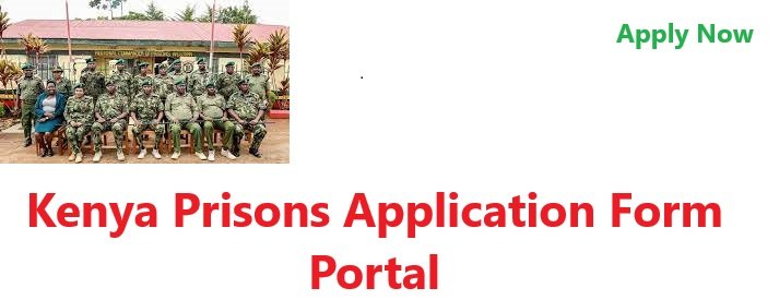Kenya Prisons Application Form Portal 2025/2026 | Process, Requirements & How To Apply