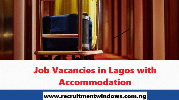 Job Vacancies in Lagos with Accommodation Job Vacancies in Lagos with Accommodation